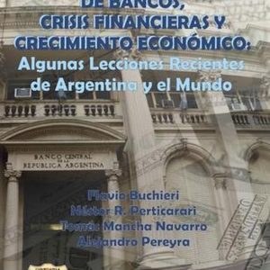 Historia y Economia- De Bancos, Crisis Financieras y Crecimiento Económico Algunas Lecciones Recientes de Argentina y el Mundo Historia y Economia- De Bancos, Crisis Financieras y Crecimiento Económico Algunas Lecciones Recientes de Argentina y el Mundo