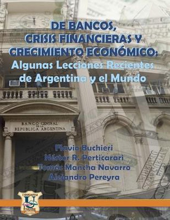 Historia y Economia- De Bancos, Crisis Financieras y Crecimiento Económico Algunas Lecciones Recientes de Argentina y el Mundo