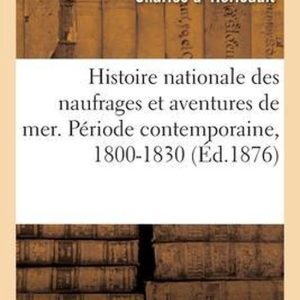Histoire nationale des naufrages et aventures de mer. Periode contemporaine, 1800-1830