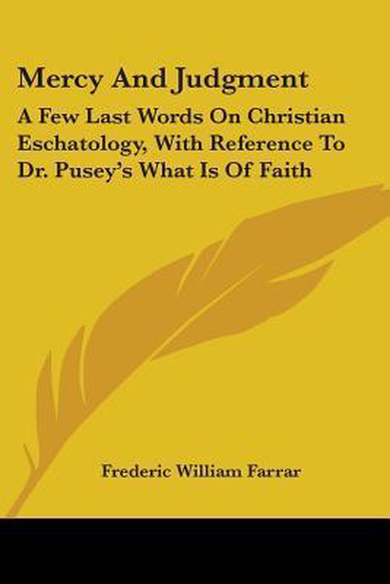 Mercy and Judgment: a Few Last Words On Quelques derniers mots sur l' eschatologie Christian , en référence au Dr. Ce qu'est la Faith de Pusey