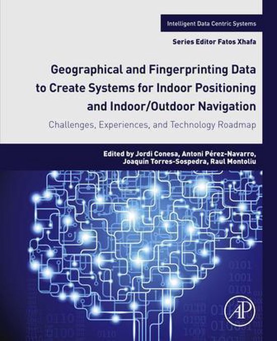 Intelligent Data-Centric Systems - Geographical and Fingerprinting Data for Positioning and Navigation SystemsEbook Challenges, Experiences and Technology Roadmap