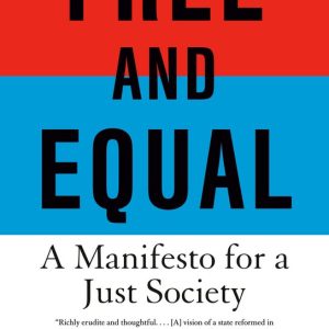 Free and Equal A Manifesto for a Just Society Free and Equal A Manifesto for a Just Society