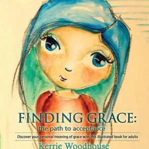 Grace Girls- Finding Grace the path to acceptance: Discover your personal meaning of grace with this illustrated book for adults