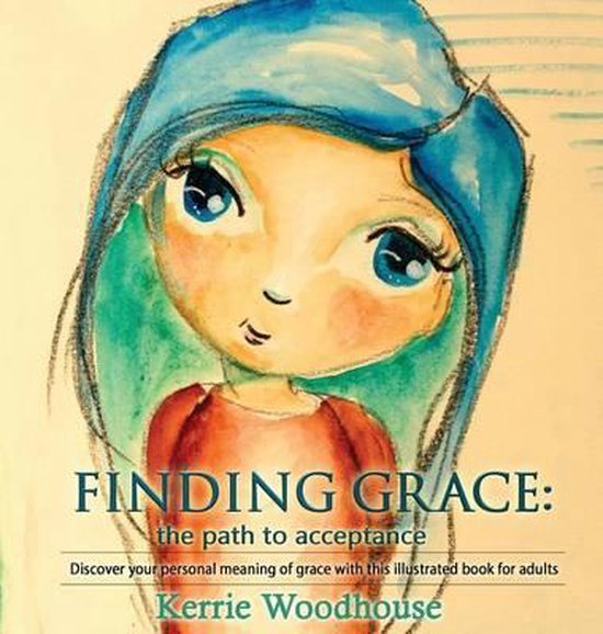 Grace Girls- Finding Grace the path to acceptance: Discover your personal meaning of grace with this illustrated book for adults