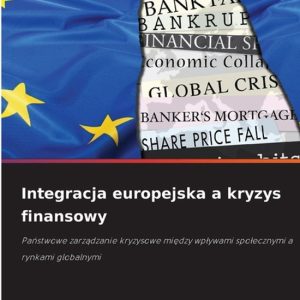 Integracja europejska a kryzys finansowy Pa¿stwowe zarz¿dzanie kryzysowe mi¿dzy wp¿ywami spo¿ecznymi a rynkami globalnymi Integracja europejska a kryzys finansowy Pa¿stwowe zarz¿dzanie kryzysowe mi¿dzy wp¿ywami spo¿ecznymi a rynkami globalnymi