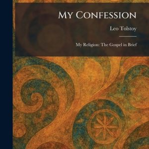 My Confession: My Religion: The Gospel in Brief My Religion: The Gospel in Brief