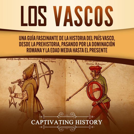 Los vascos: Una guía fascinante de la historia del País Vasco, desde la prehistoria, pasando por la dominación romana y la Edad Media hasta el presenteLivre audio