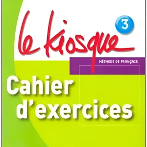 Le kiosque 3 cahier d’exercices Le kiosque 3 cahier d’exercices
