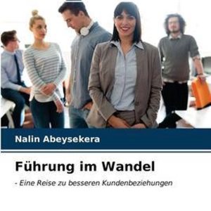 Führung im Wandel – Eine Reise zu besseren Kundenbeziehungen Führung im Wandel – Eine Reise zu besseren Kundenbeziehungen