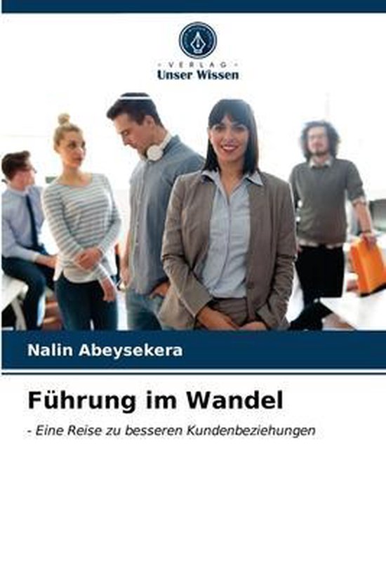 Führung im Wandel - Eine Reise zu besseren Kundenbeziehungen
