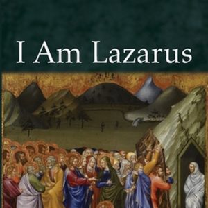 I Am Lazarus I Am Lazarus