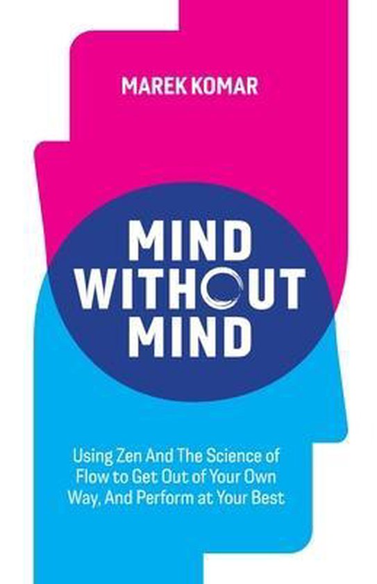 Mind without Mind Using Zen And The Science of Flow to Get Out of Your Own Way, And Perform at Your Best