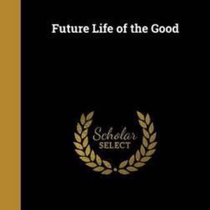 Future Life of the Good Future Life of the Good