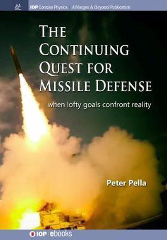 IOP Concise Physics-The Continuing Quest for Missile Defense When Lofty Goals Confront Reality