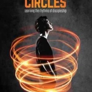 Growing in Circles: Learning the rhythms of discipleship Learning the Rhythms of Discipleship