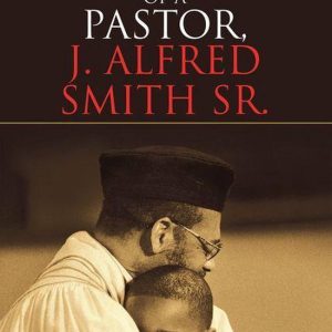 From the Heart of a Pastor, J. Alfred Smith Sr.Ebook From the Heart of a Pastor, J. Alfred Smith Sr.Ebook