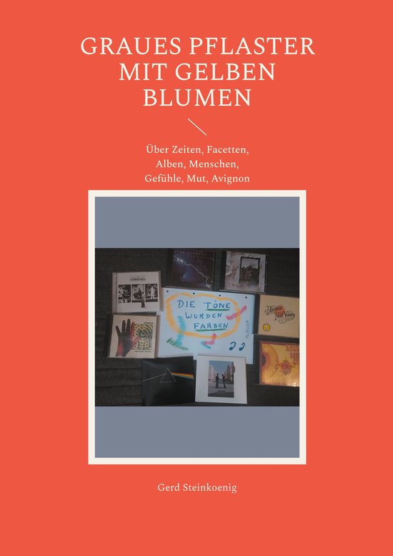Graues Pflaster mit gelben BlumenEbook Über Zeiten, Facetten, Alben, Menschen, Gefühle, Mut, Avignon