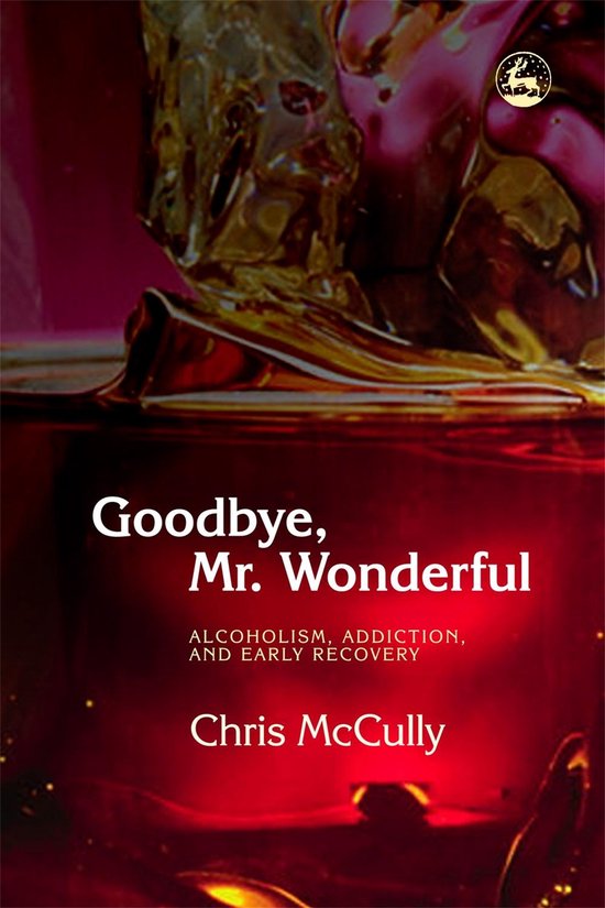 Goodbye, Mr. Wonderful Alcoolisme, toxicomanie et rétablissement précoce