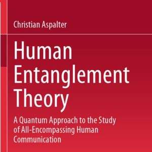 Human Entanglement Theory A Quantum Approach to the Study of All-Encompassing Human Communication Human Entanglement Theory A Quantum Approach to the Study of All-Encompassing Human Communication