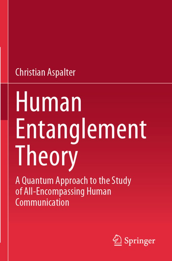 Human Entanglement Theory A Quantum Approach to the Study of All-Encompassing Human Communication