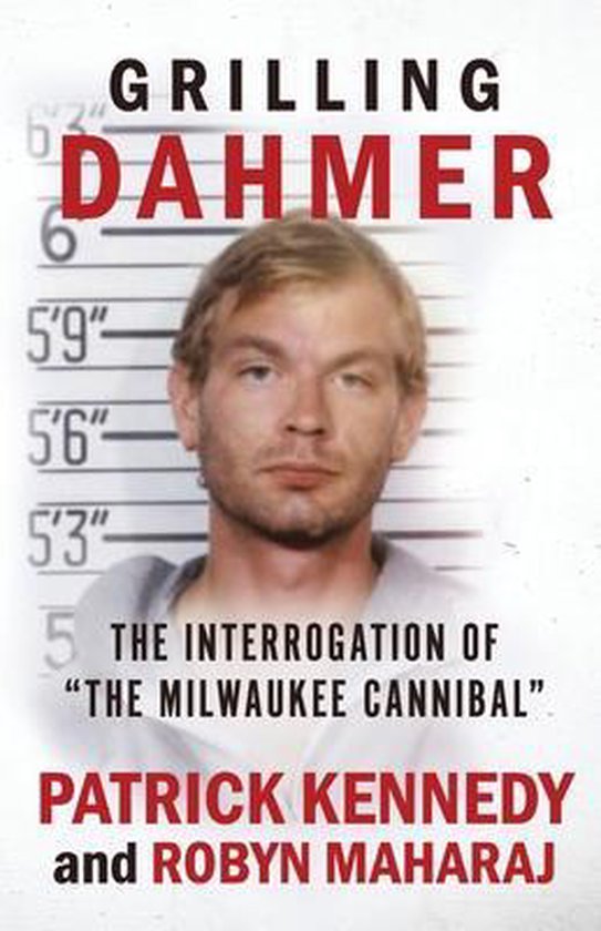 Grilling Dahmer The Interrogation Of "The Milwaukee Cannibal"