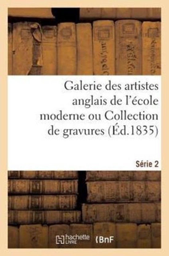 Galerie Des Artistes Anglais de l'�cole Moderne Ou Collection de Gravures. S�rie 2