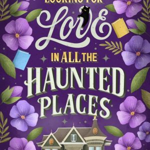 Looking for Love in All the Haunted Places Looking for Love in All the Haunted Places