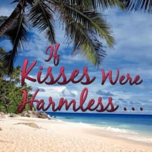 If Kisses Were Harmless … If Kisses Were Harmless …