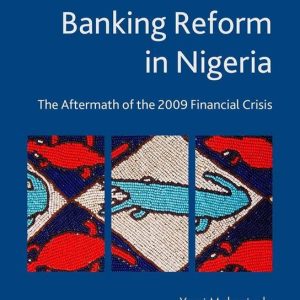 Palgrave Macmillan Studies in Banking and Financial Institutions – Banking Reform in NigeriaEbook The Aftermath of the 2009 Financial Crisis Palgrave Macmillan Studies in Banking and Financial Institutions – Banking Reform in NigeriaEbook The Aftermath of the 2009 Financial Crisis