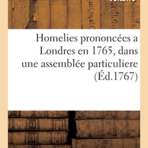 Homelies prononcées a Londres en 1765, dans une assemblée particuliere Homelies prononcées a Londres en 1765, dans une assemblée particuliere