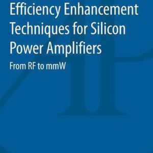 Linearization and Efficiency Enhancement Techniques for Silicon Power AmplifiersEbook From RF to mmW