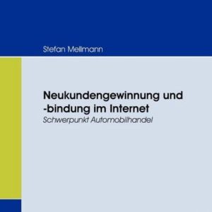 Neukundengewinnung und -bindung im Internet Schwerpunkt Automobilhandel Neukundengewinnung und -bindung im Internet Schwerpunkt Automobilhandel