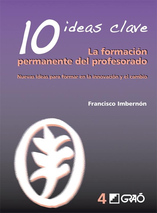 IDEAS CLAVES 4 - 10 Ideas Clave. La formación permanente del profesorado. Nuevas ideas para formar en la innovación y el cambioEbook