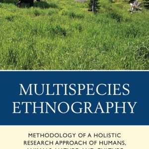 Multispecies Ethnography Methodology of a Holistic Research Approach of Humans, Animals, Nature, and Culture Multispecies Ethnography Methodology of a Holistic Research Approach of Humans, Animals, Nature, and Culture