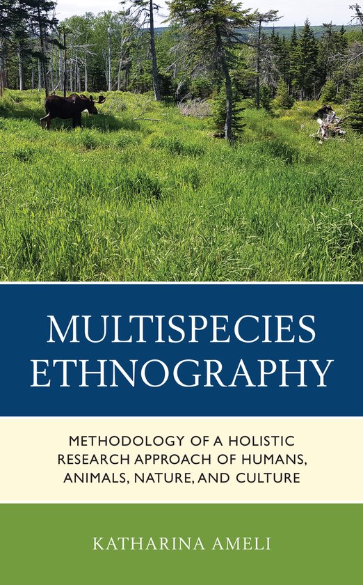 Multispecies Ethnography Methodology of a Holistic Research Approach of Humans, Animals, Nature, and Culture