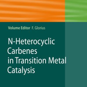 N-Heterocyclic Carbenes in Transition Metal Catalysis N-Heterocyclic Carbenes in Transition Metal Catalysis
