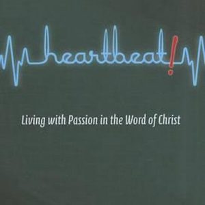 Heartbeat! Living with Passion in the Word of Christ Living With Passion in the Word of Christ Heartbeat! Living with Passion in the Word of Christ Living With Passion in the Word of Christ