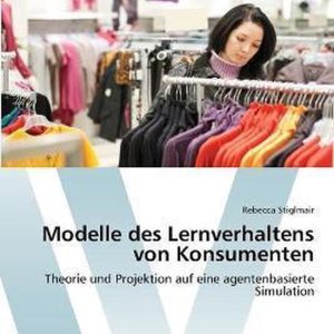 Modelle des Lernverhaltens von Konsumenten Theorie und Projektion auf eine agentenbasierte Simulation