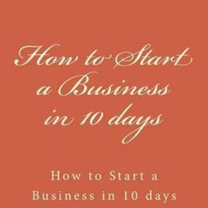 How to Start a Business in 10 days Comment démarrer une Business en 10 jours