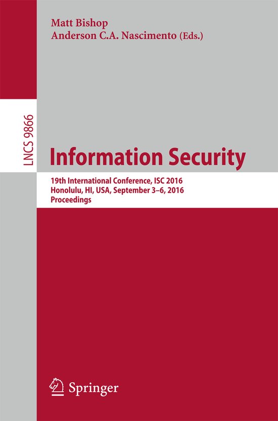 Lecture Notes in Computer Science9866- Information Security 19th International Conference, ISC 2016, Honolulu, HI, USA, September 3-6, 2016. Proceedings