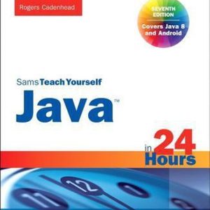 Java In 24 Hours Sams Teach Yourself Covers Java 8 and Android Java In 24 Hours Sams Teach Yourself Covers Java 8 and Android
