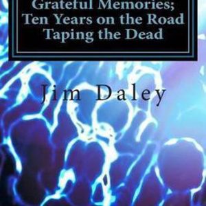 Grateful Memories; Ten Years on the Road Taping the Dead Ten ans sur la route pour enregistrer les morts