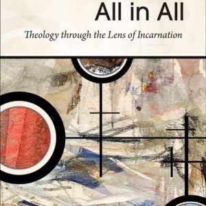 God Will Be All in AllEbook Theology through the Lens of Incarnation God Will Be All in AllEbook Theology through the Lens of Incarnation