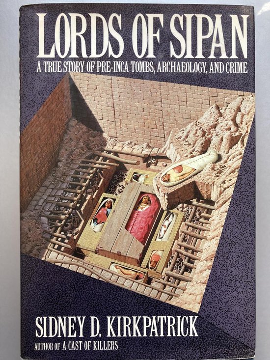 Lords of Sipan Une Story vraie des tombes pré-incas, de l'archéologie et du crime