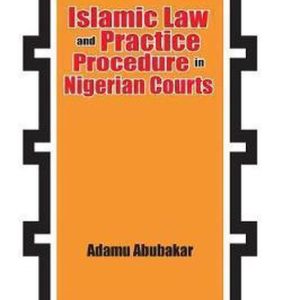 Islamic Law and Practice Procedure in Nigerian Courts Islamic Law and Practice Procedure in Nigerian Courts