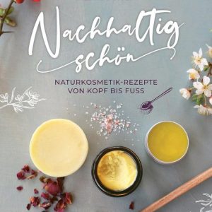 Nachhaltig schönEbook Naturkosmetik-Rezepte von Kopf bis Fuß Nachhaltig schönEbook Naturkosmetik-Rezepte von Kopf bis Fuß