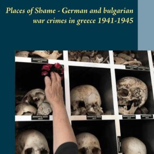 Learning from History 1 – Places of Shame – German and bulgarian war crimes in greece 1941-1945Ebook