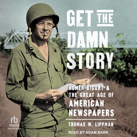 Get the Damn StoryLivre audio Homer Bigart et le grand âge des journaux américains