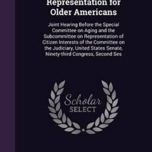 Improving Legal Representation for Older Americans Joint Hearing Before the Special Committee on Aging and the Subcommittee on Representation of Citizen Interests of the Committee on the Judiciary, United States Senate, Ninety-Third Congress, Second Ses Improving Legal Representation for Older Americans Joint Hearing Before the Special Committee on Aging and the Subcommittee on Representation of Citizen Interests of the Committee on the Judiciary, United States Senate, Ninety-Third Congress, Second Ses