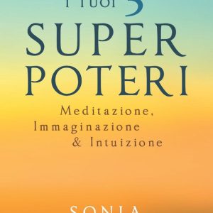 I tuoi 3 Super PoteriEbook Meditazione, Immaginazione e Intuizione I tuoi 3 Super PoteriEbook Meditazione, Immaginazione e Intuizione